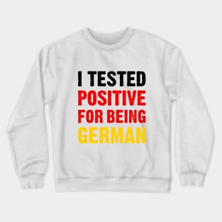 I Tested Positive For Being German Crewneck Sweatshirt